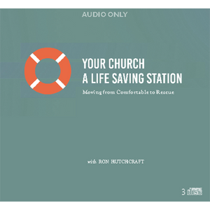 Your Church - A Life Saving Station : Moving from Comfortable to Rescue - AUDIO ONLY